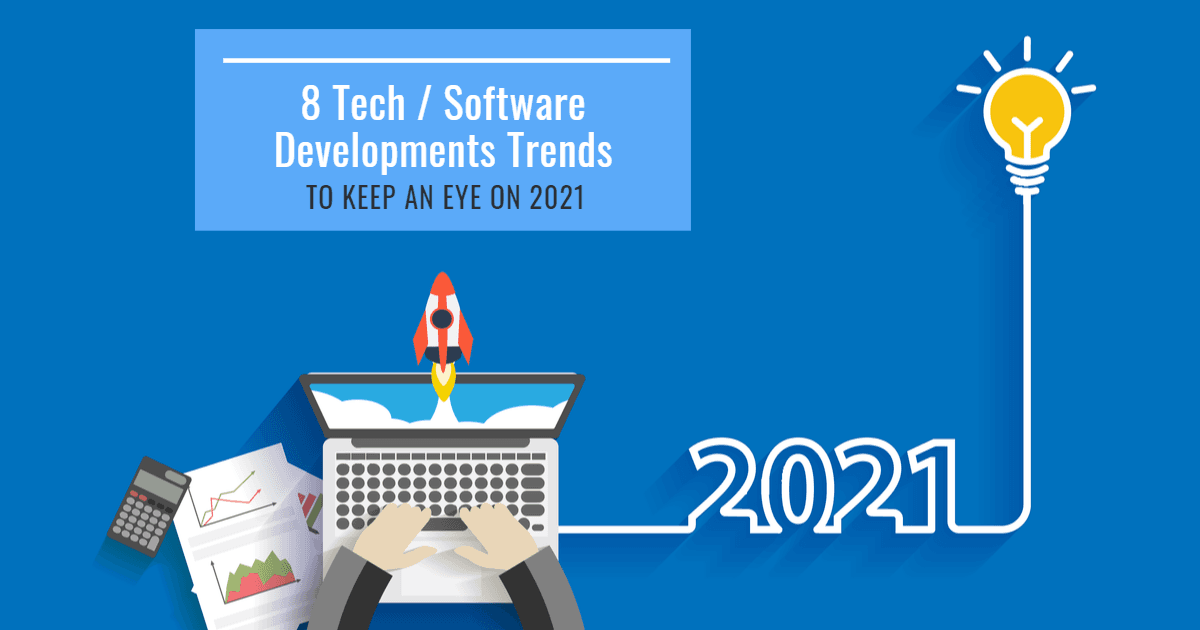 8 Tech/Software Developments Trends to Keep an Eye on 2021